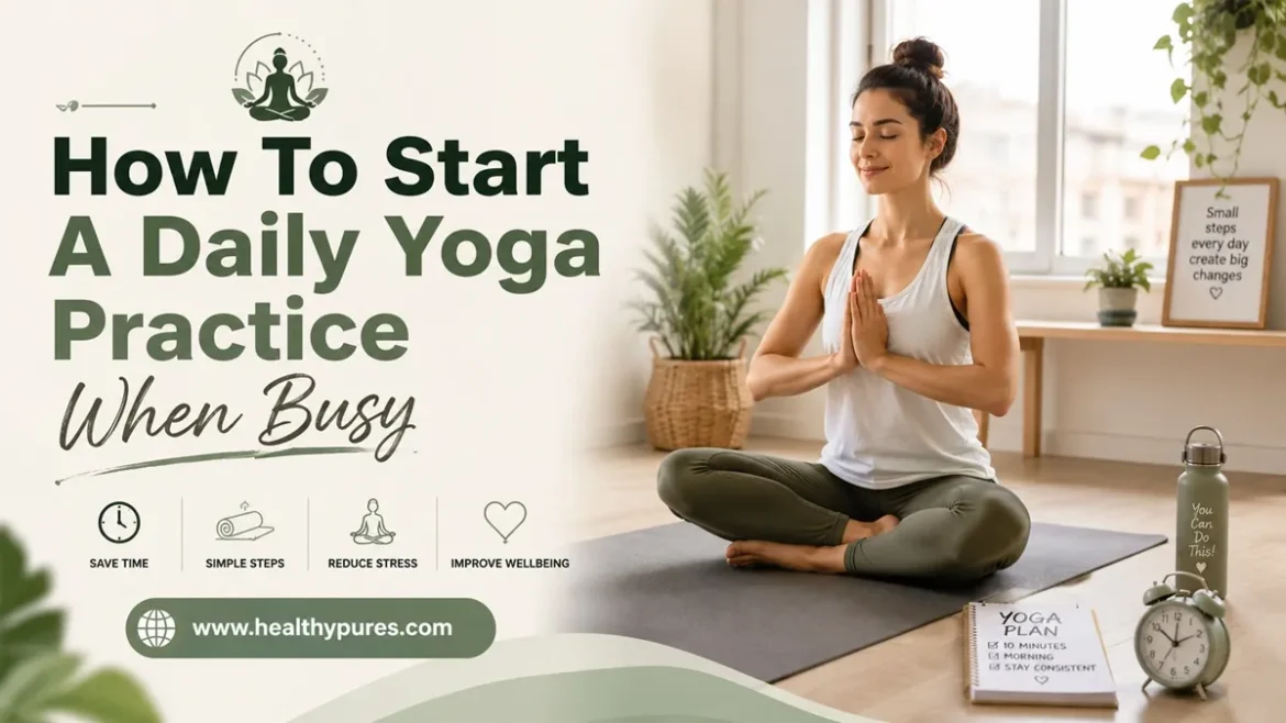 How To Start A Daily Yoga Practice When Busy